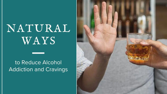 11 Natural Ways to Reduce Alcohol Addiction and Cravings