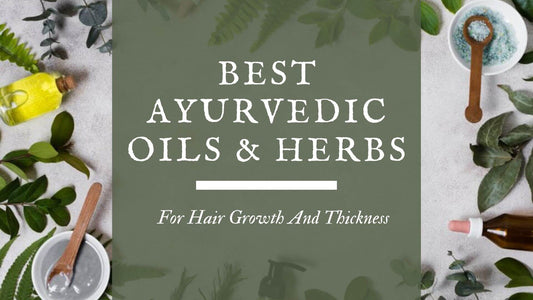 Best Ayurvedic Oils & Herbs For Hair Growth And Thickness