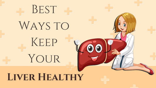Best Ways to Keep Your Liver Healthy - Healthy Tips to Follow