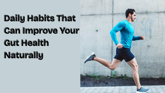 Daily Habits That Can Improve Your Gut Health Naturally