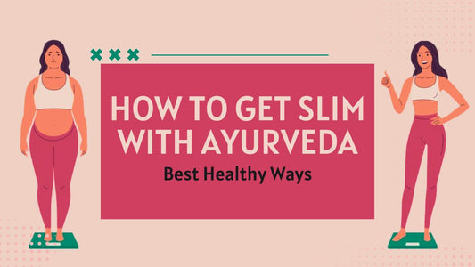 How to Get Slim With Ayurveda