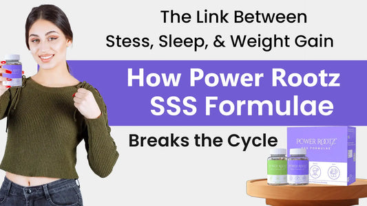 The Link Between Stress, Sleep, and Weight Gain How Power Rootz SSS Formulae Breaks the Cycle