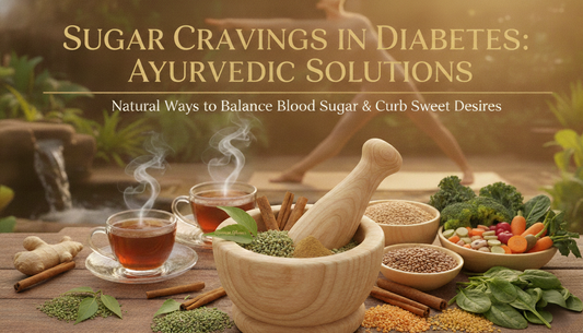 Sugar Cravings in Diabetes: Ayurvedic Solutions