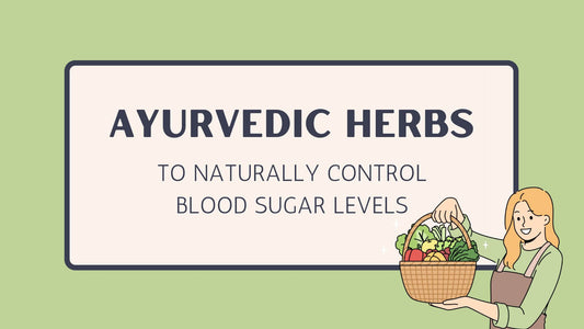  Ayurvedic Herbs to Naturally Control Blood Sugar Levels