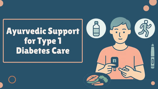 Ayurvedic Support for Type 1  Diabetes Care