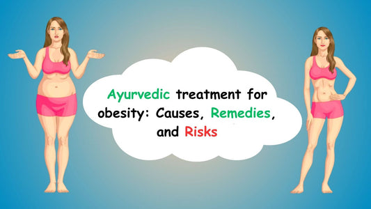 Ayurvedic treatment for obesity Causes, Remedies, and Risks