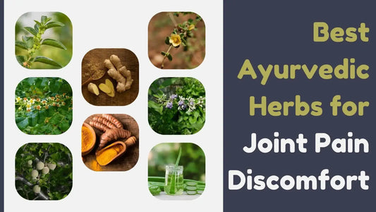 Best Ayurvedic Herbs for Joint Pain Discomfort