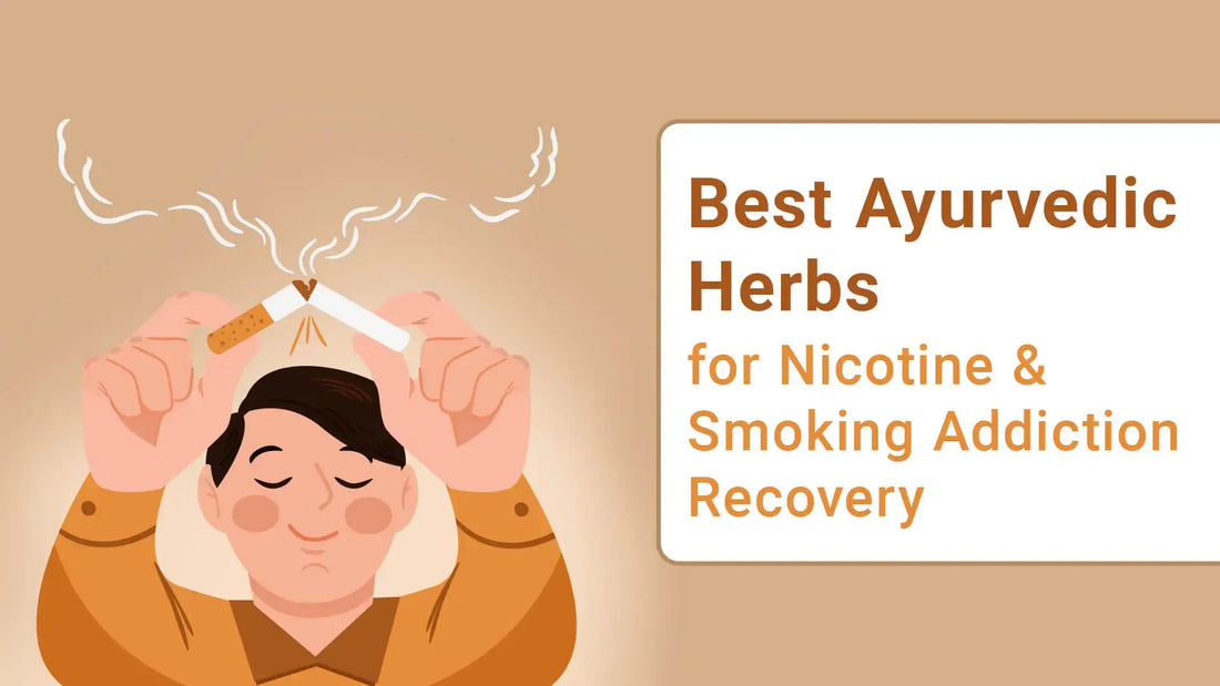 Best Ayurvedic Herbs for Nicotine & Smoking Addiction Recovery