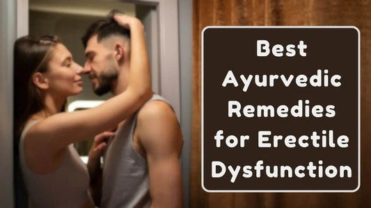 Best Ayurvedic Remedies for Erectile Dysfunction