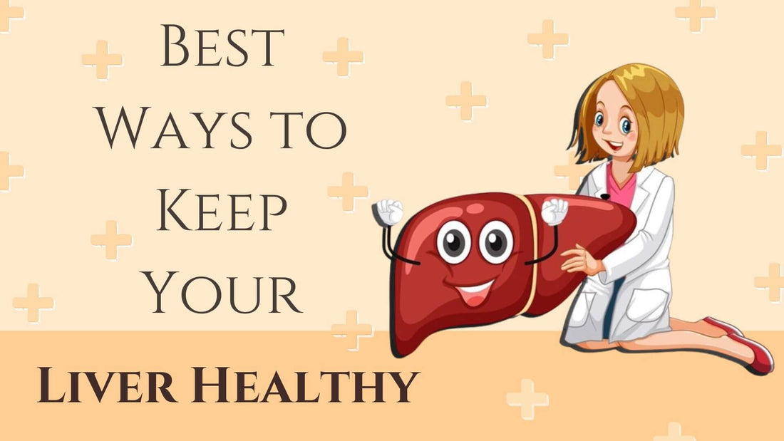 Best Ways to Keep Your Liver Healthy - Healthy Tips to Follow