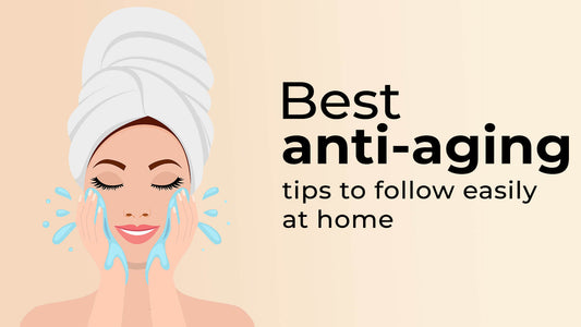 Best anti-aging tips to follow easily at home