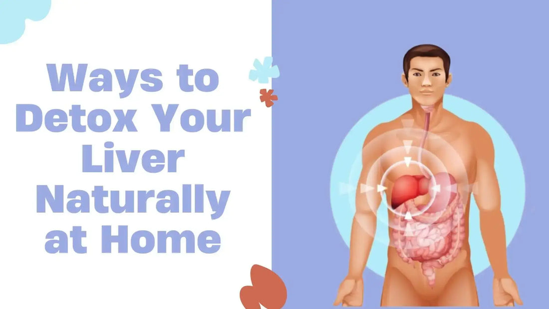 Simple Ways to Detox Your Liver Naturally at Home
