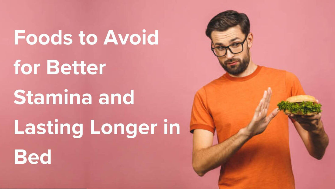 Foods to Avoid for Better Stamina and Lasting Longer in Bed
