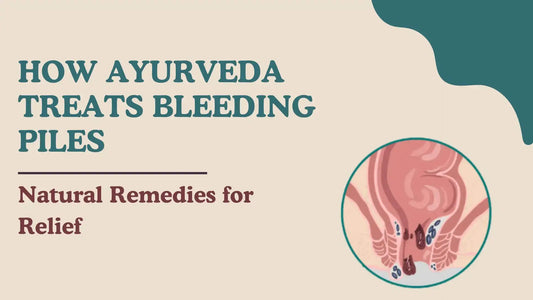 How Ayurveda Treats Bleeding Piles: Natural Remedies for Relief