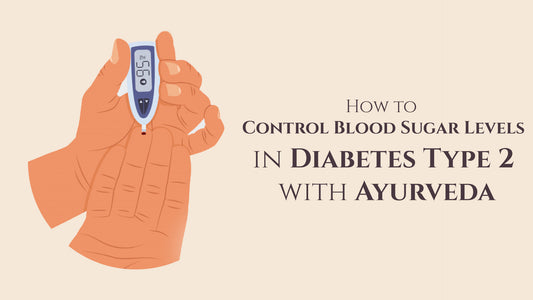 How to Control Blood Sugar Levels in Diabetes Type 2 with Ayurveda