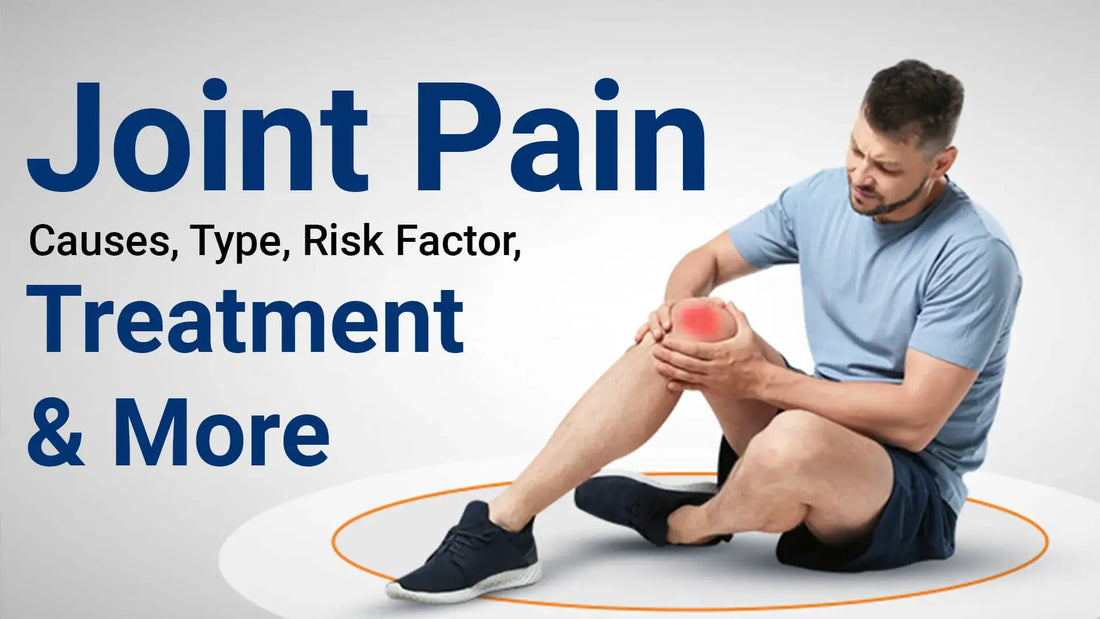 Joint Pain Causes, Type, Risk Factor, Treatment and More
