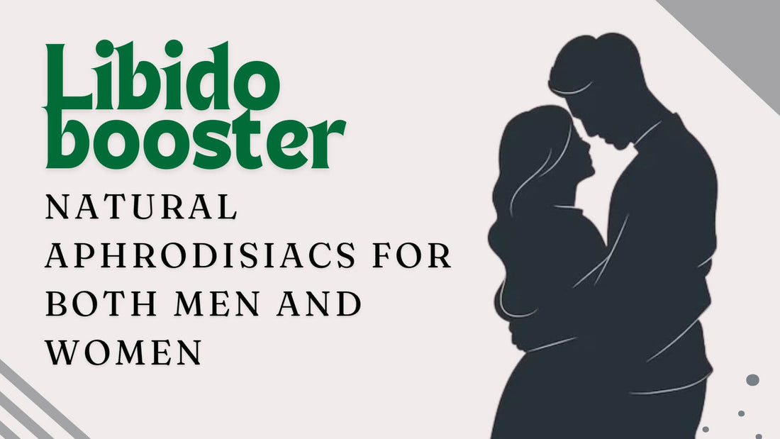 Libido Boosters Natural Aphrodisiacs for Both Men and Women