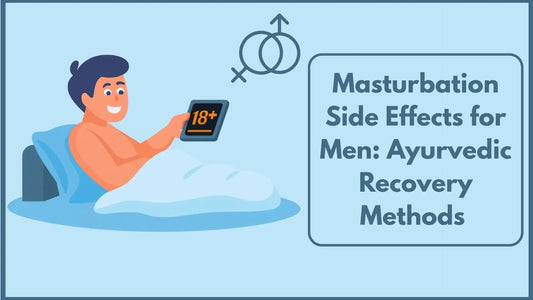 Masturbation Side Effects for Men: Ayurvedic Recovery Methods