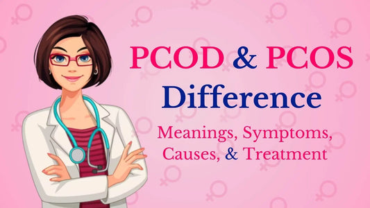 PCOS and PCOD Meaning, Symptoms, Causes and More