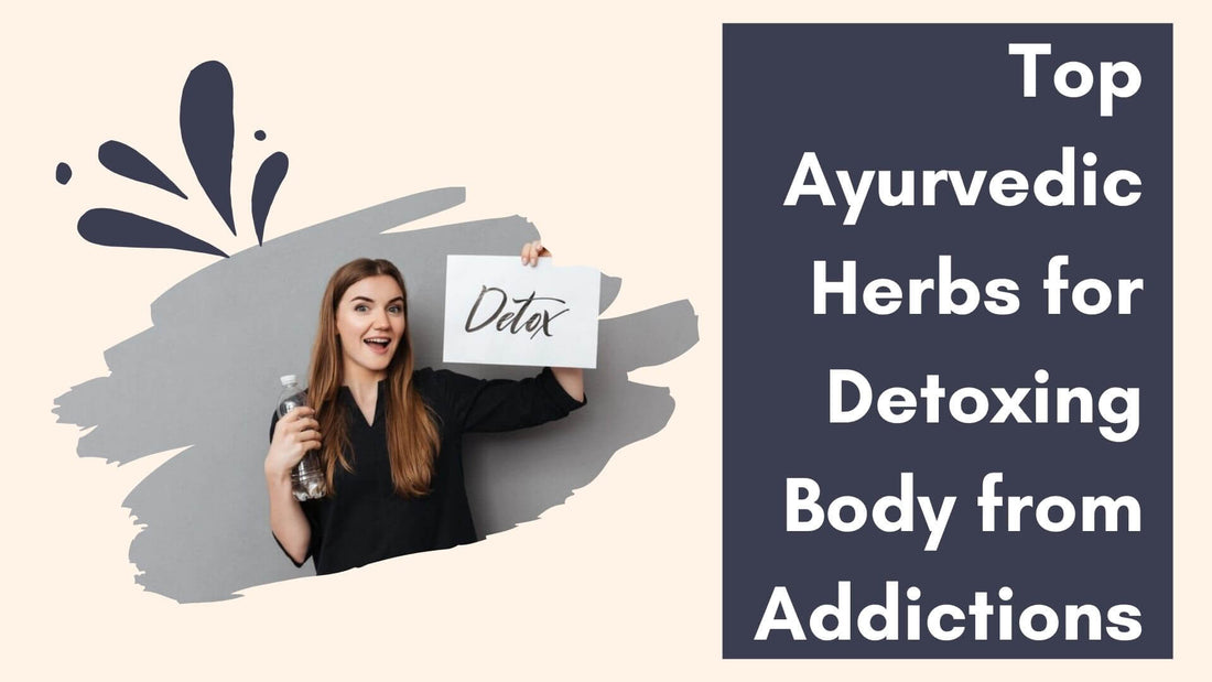 Top Ayurvedic Herbs for Detoxing the Body from Addiction