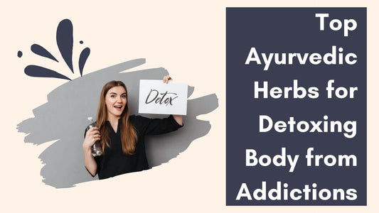 Top Ayurvedic Herbs for Detoxing the Body from Addiction