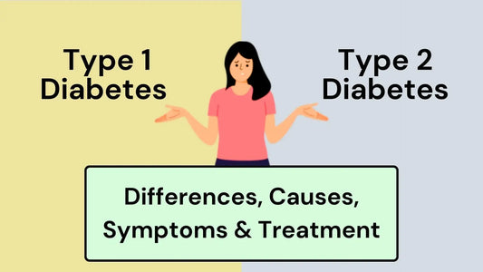 Type 1 Diabetes vs Type 2 Diabetes: Key Differences, Causes, Symptoms & Treatment