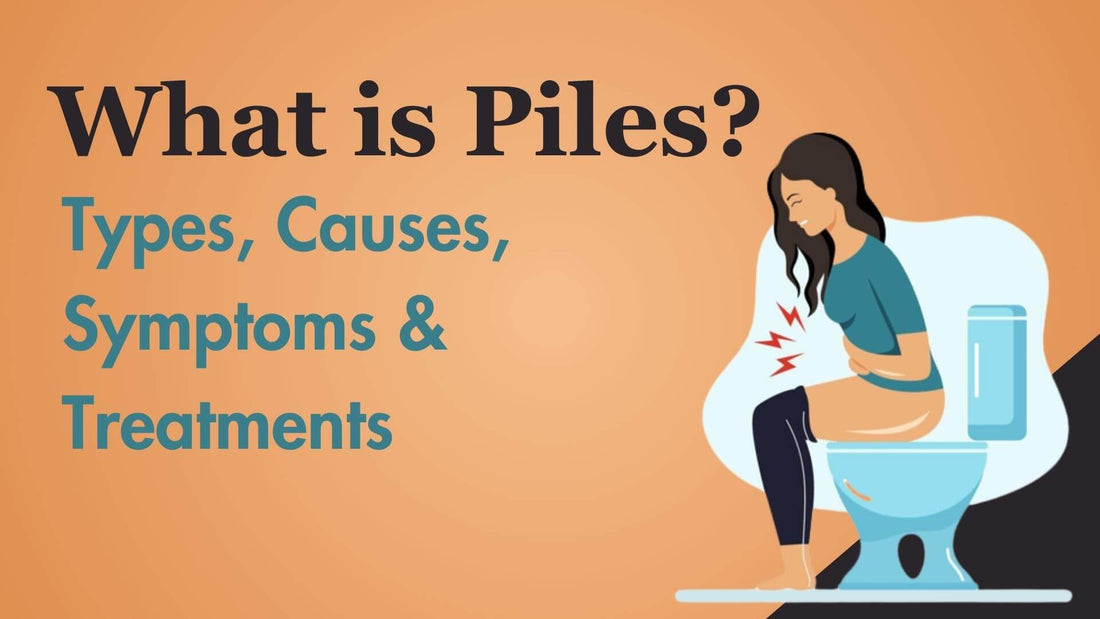 What is Piles? Types, Causes, Symptoms and Treatments
