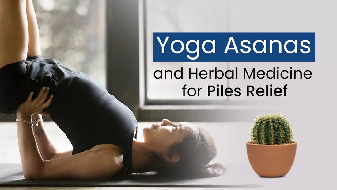 Yoga Asanas and Herbal Medicine for Piles Relief