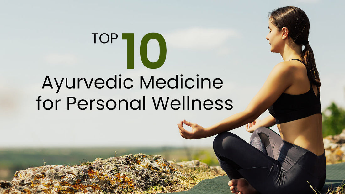 Top 10 Ayurvedic medicine for personal wellness